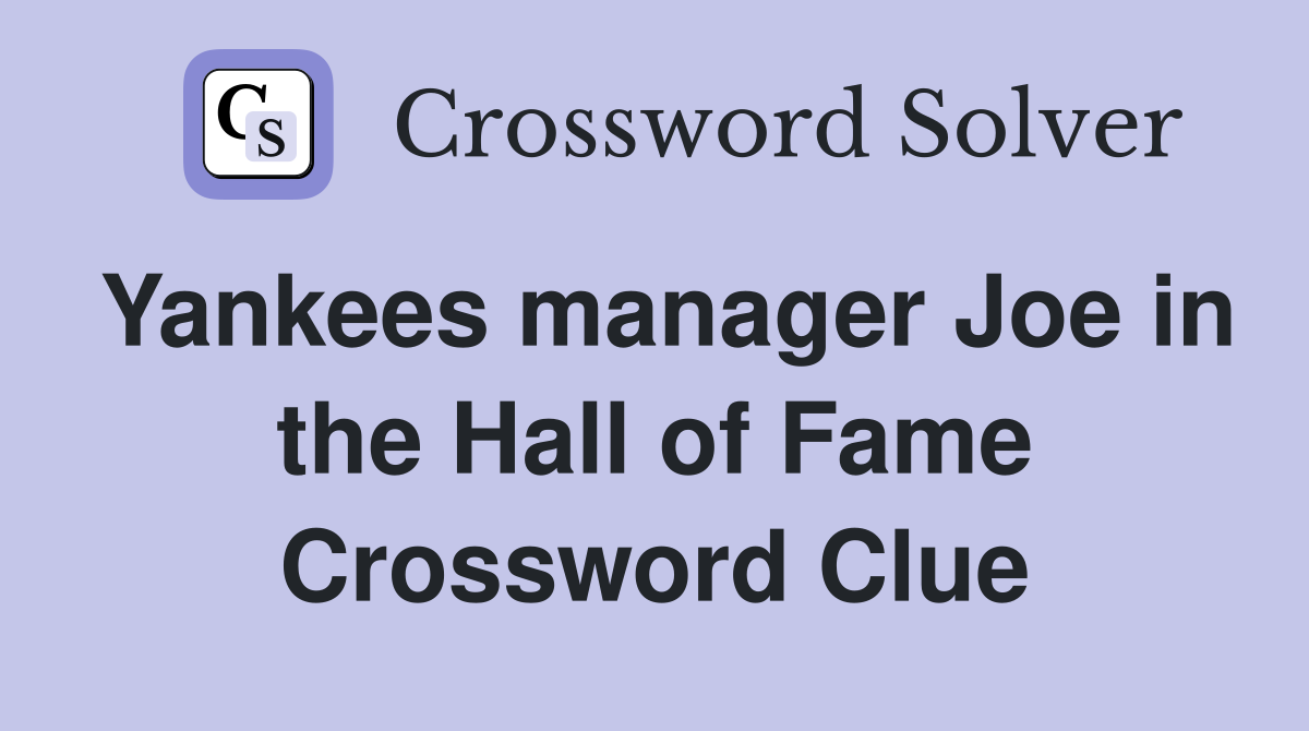 Yankees manager Joe in the Hall of Fame Crossword Clue