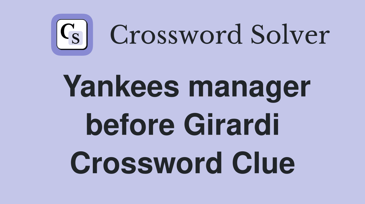 Yankees manager before Girardi Crossword Clue