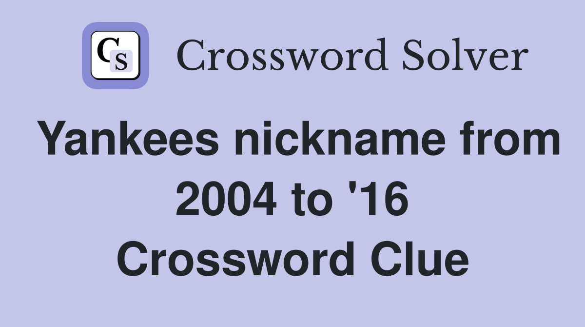 Yankees nickname from 2004 to '16 Crossword Clue