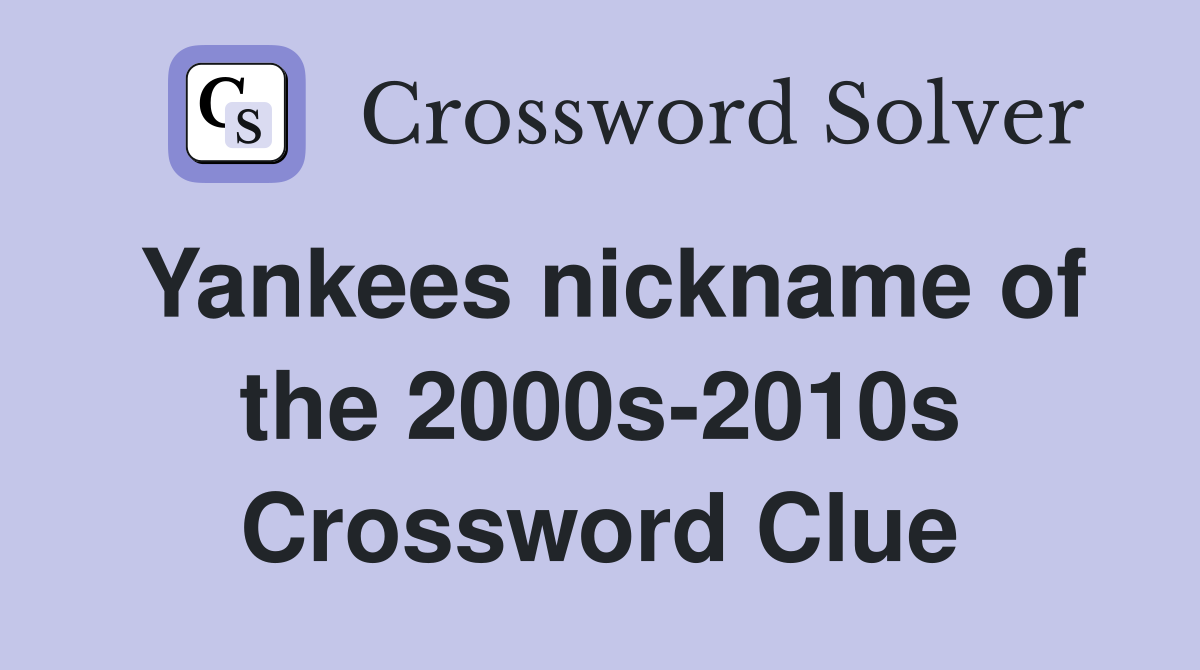 Yankees nickname of the 2000s-2010s Crossword Clue