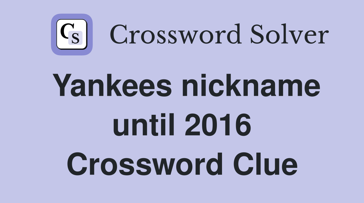 Yankees nickname until 2016 Crossword Clue