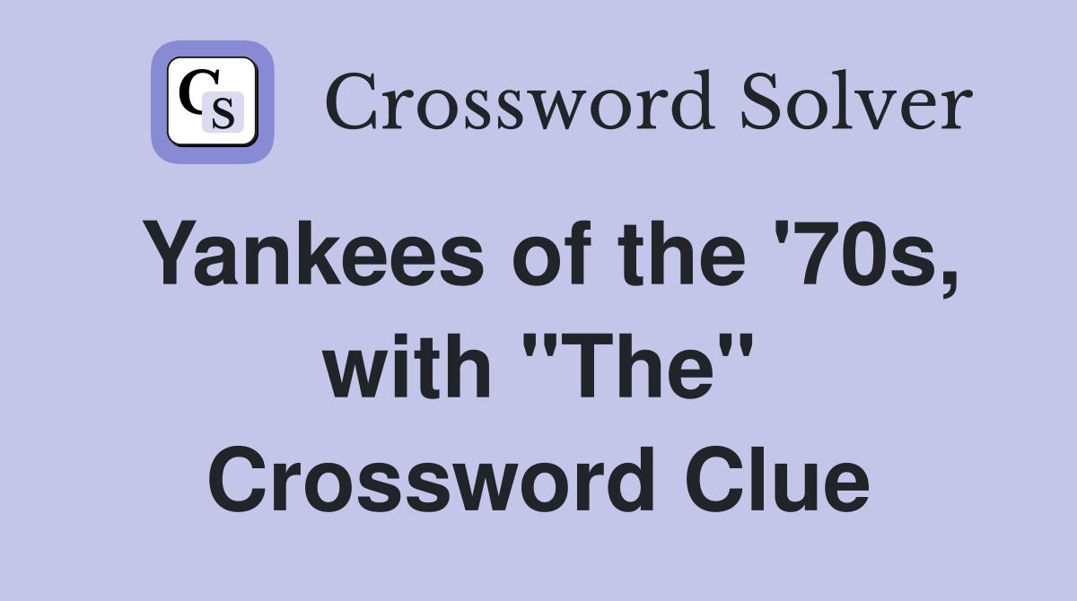 Yankees of the '70s, with "The" Crossword Clue