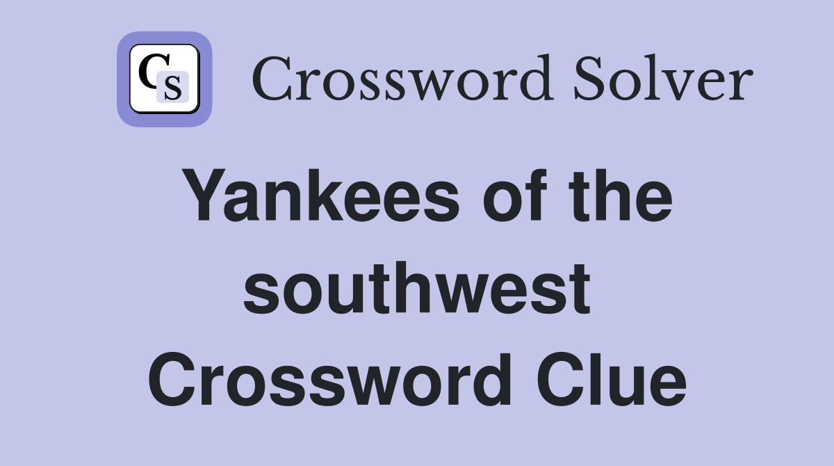 Yankees of the southwest Crossword Clue
