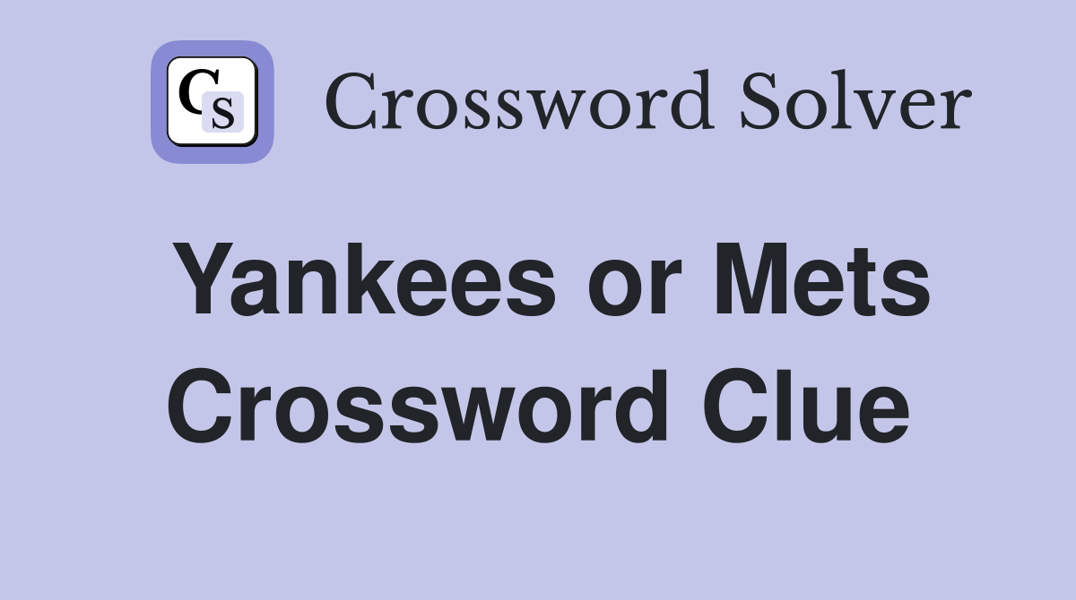 Yankees or Mets Crossword Clue