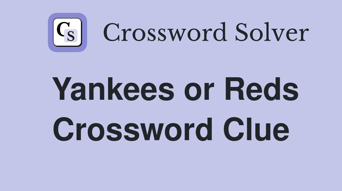 Yankees or Reds Crossword Clue