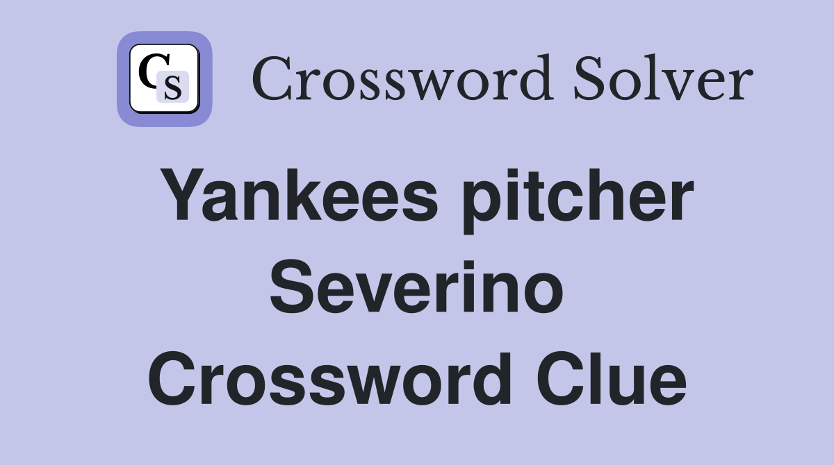 Yankees pitcher Severino Crossword Clue