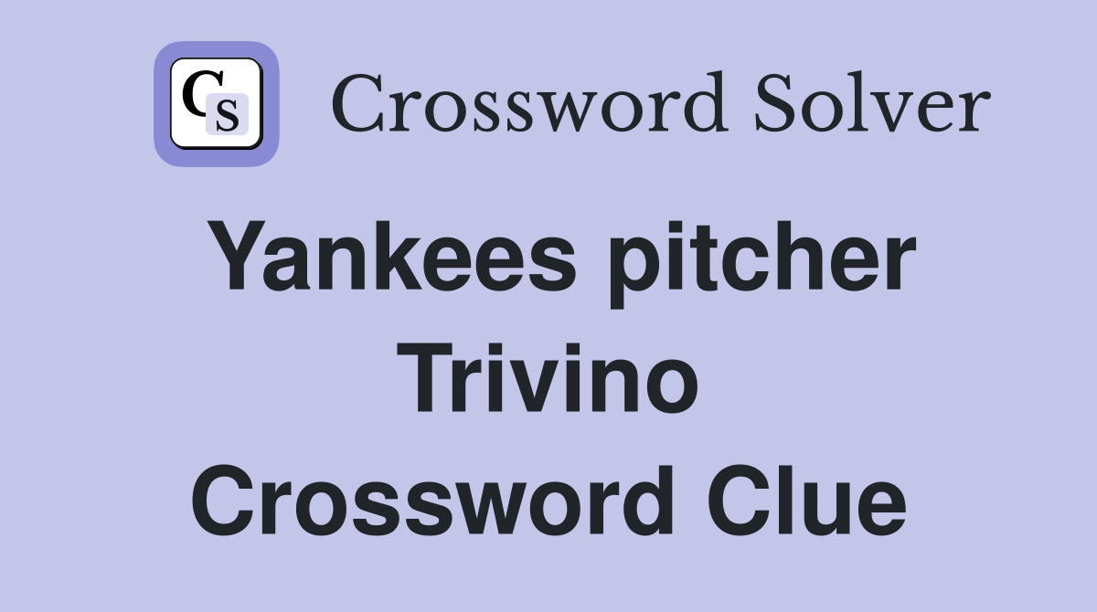 Yankees pitcher Trivino Crossword Clue