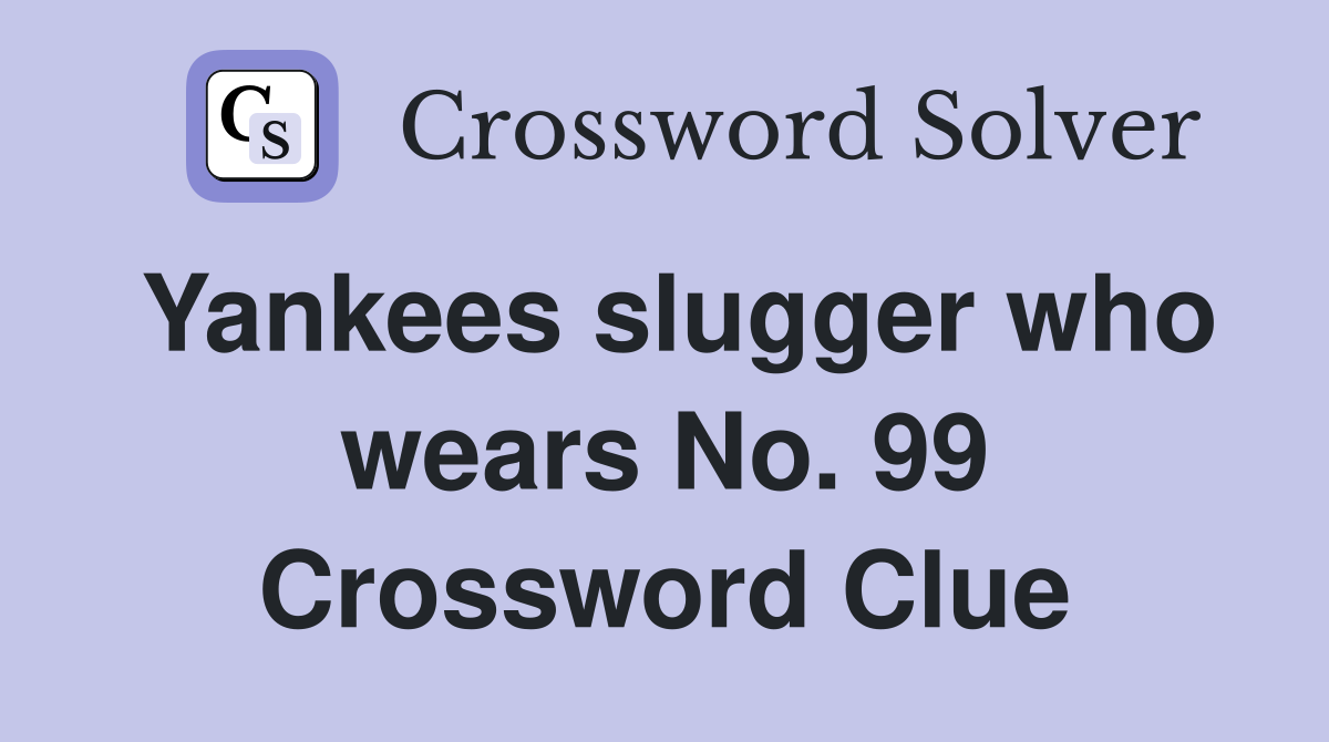 Yankees slugger who wears No. 99 Crossword Clue