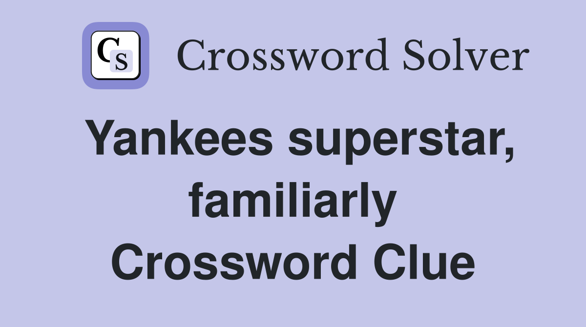 Yankees superstar, familiarly Crossword Clue