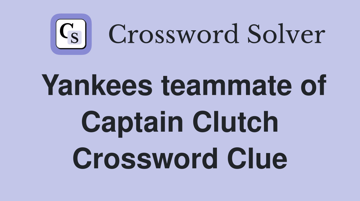 Yankees teammate of Captain Clutch Crossword Clue