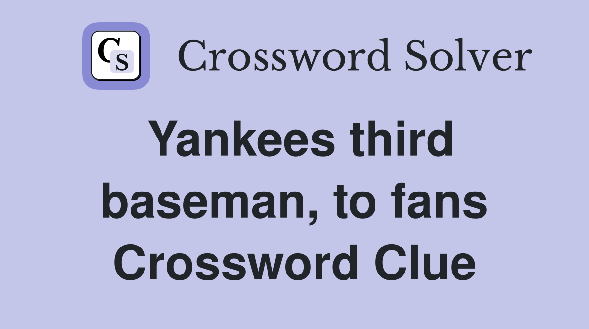 Yankees third baseman, to fans Crossword Clue