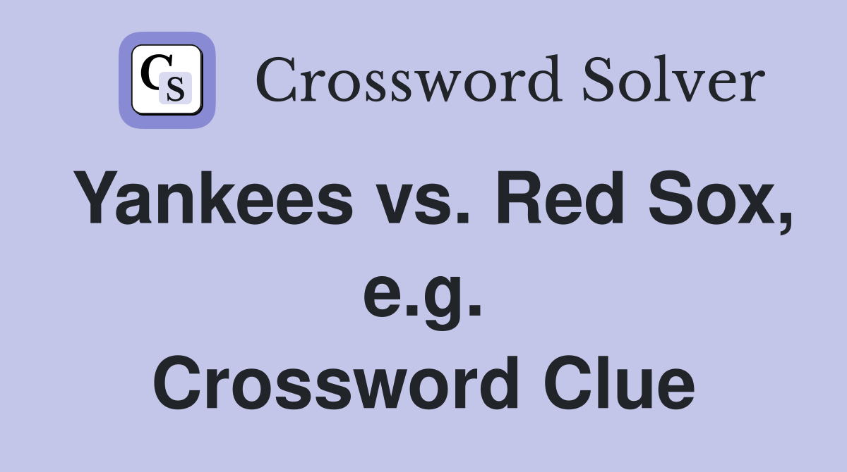 Yankees vs. Red Sox, e.g. Crossword Clue