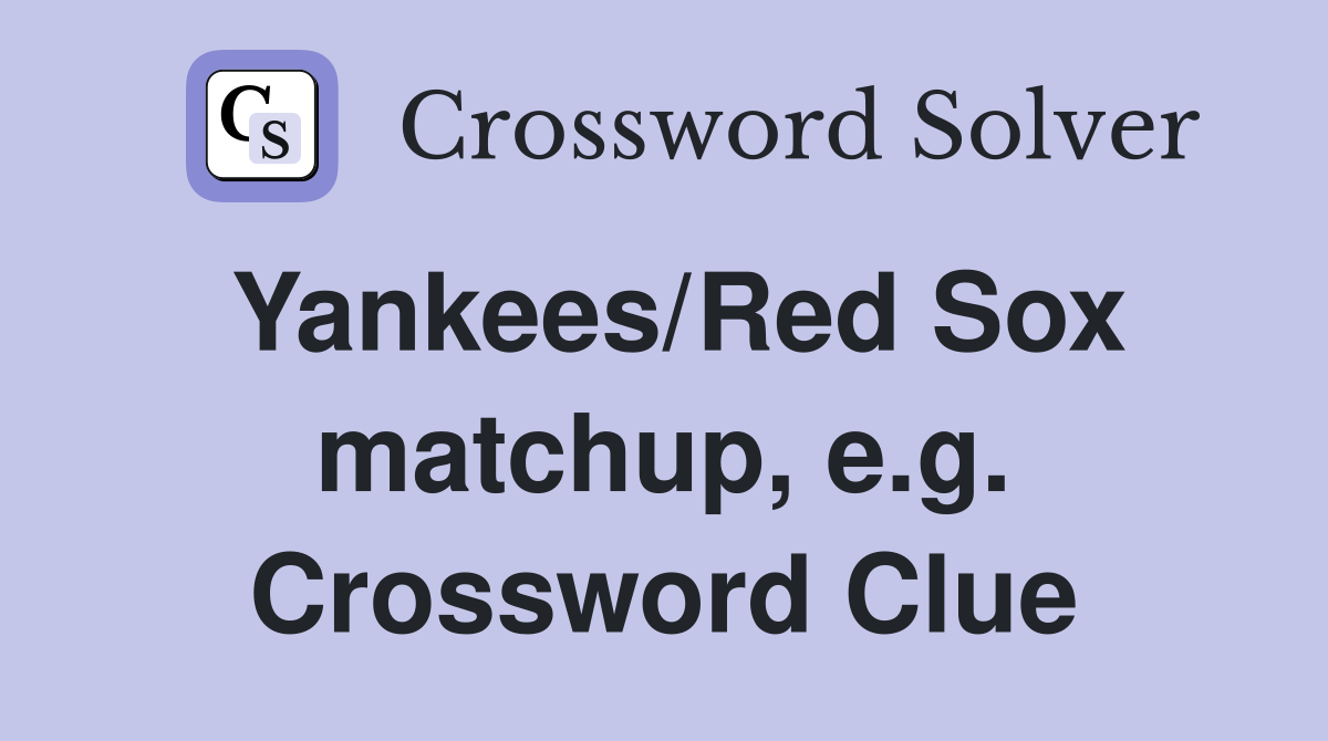 Yankees/Red Sox matchup, e.g. Crossword Clue