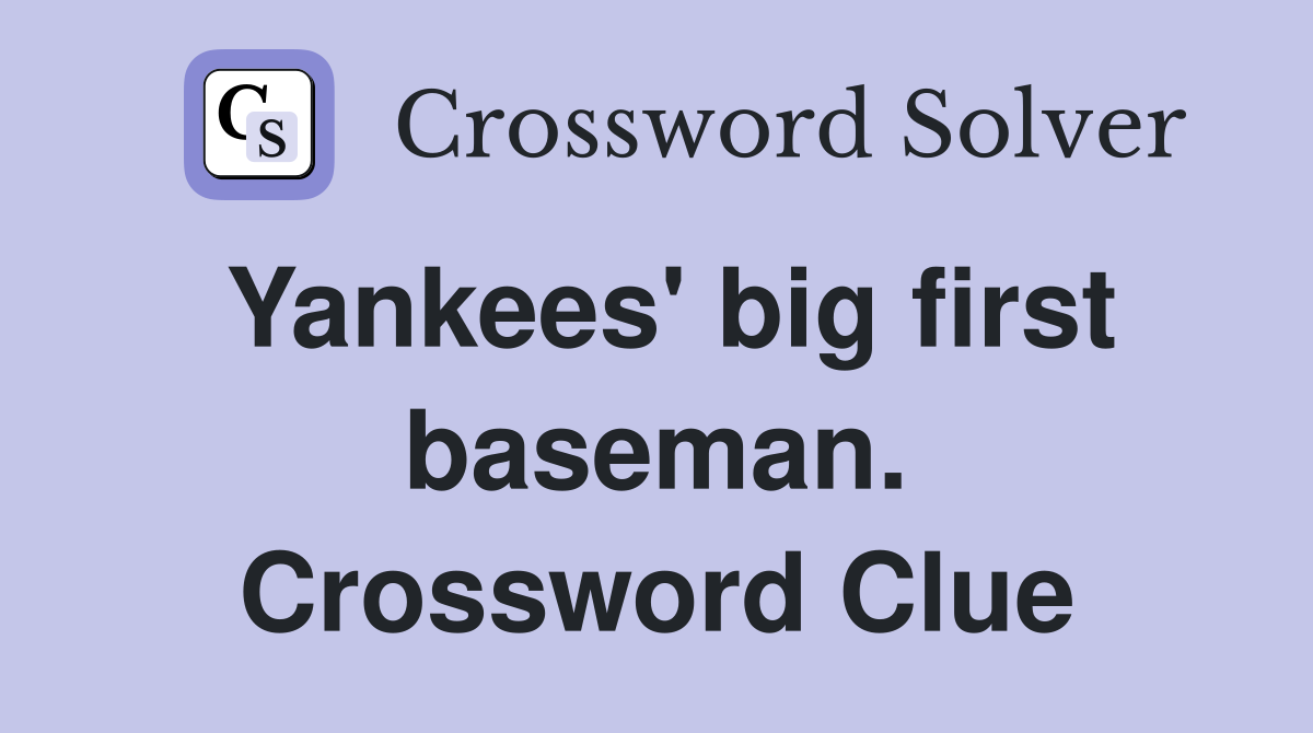 Yankees' big first baseman. Crossword Clue