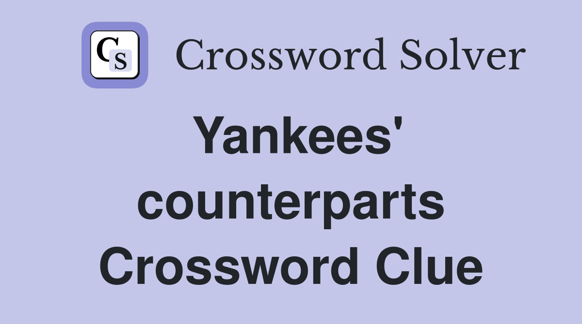 Yankees' counterparts Crossword Clue