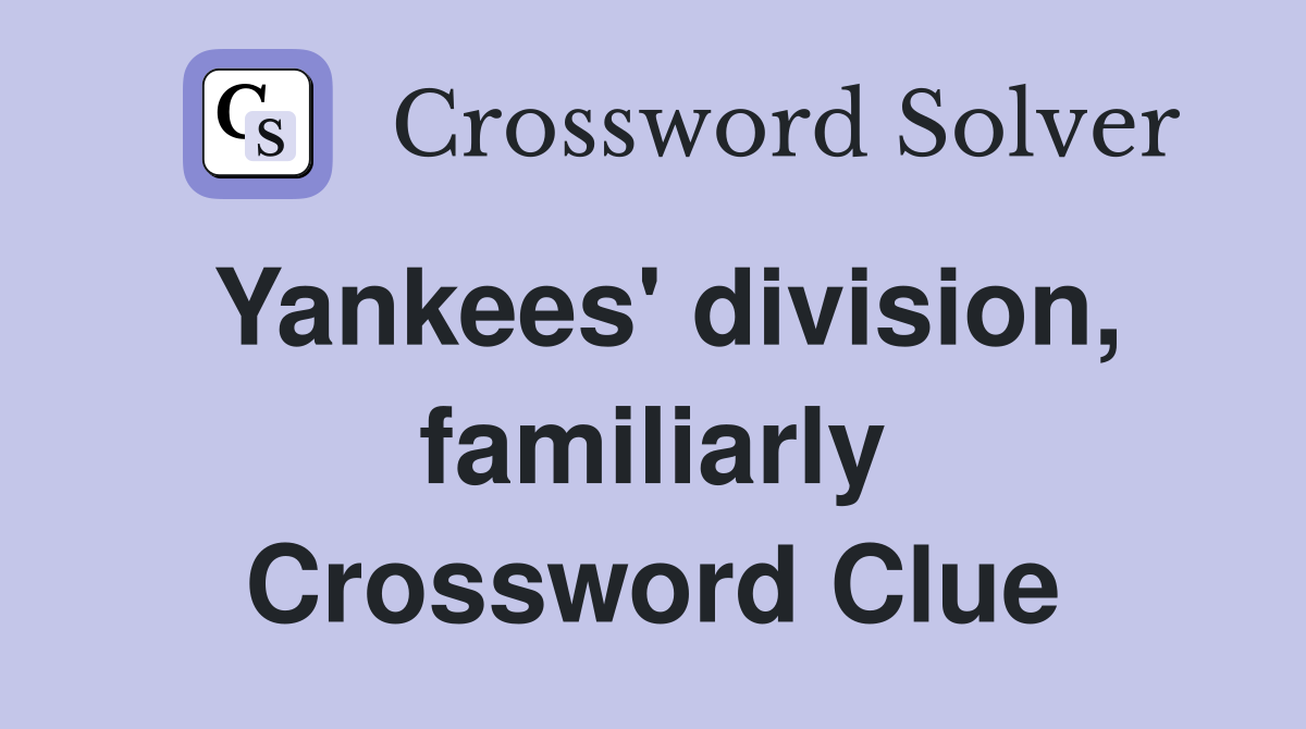 Yankees' division, familiarly Crossword Clue