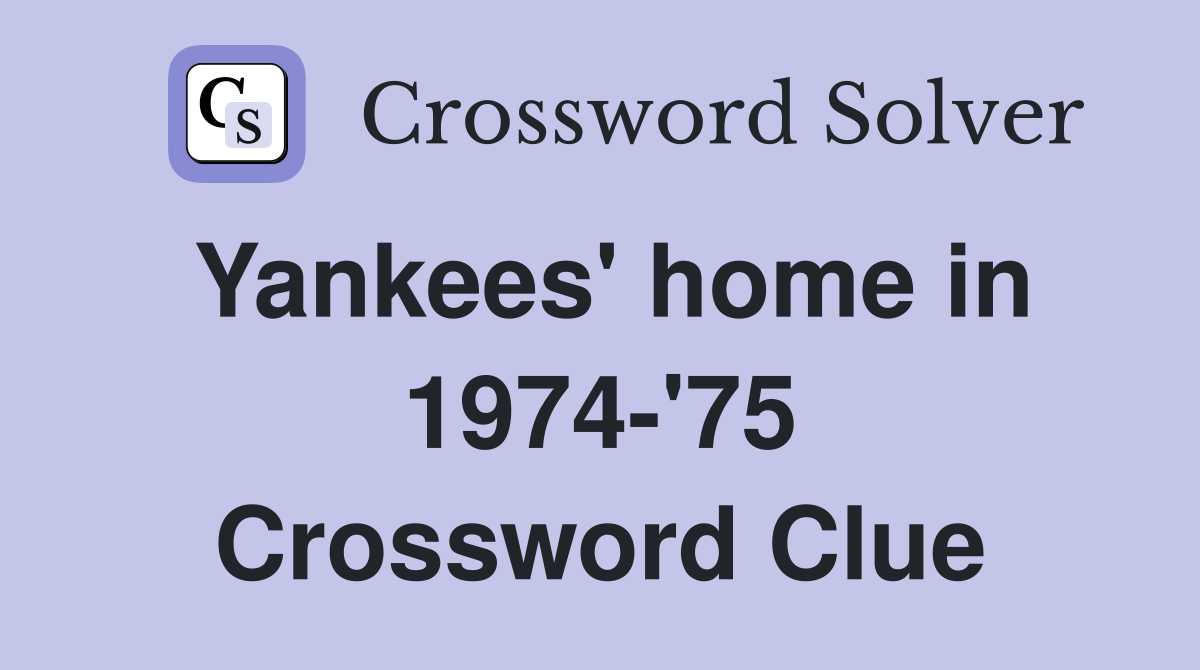 Yankees' home in 1974-'75 Crossword Clue