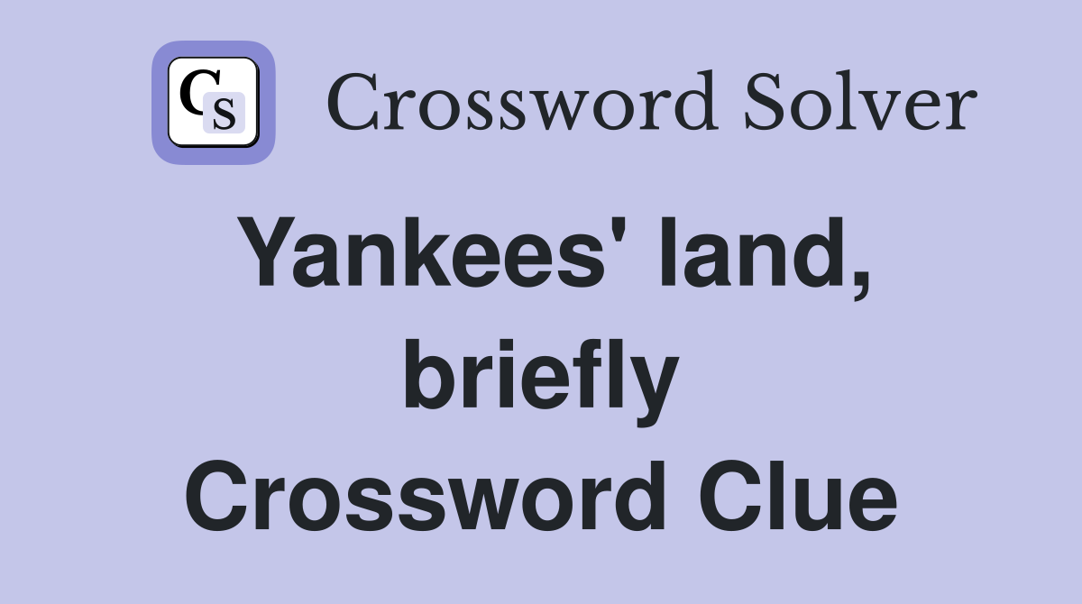 Yankees' land, briefly Crossword Clue