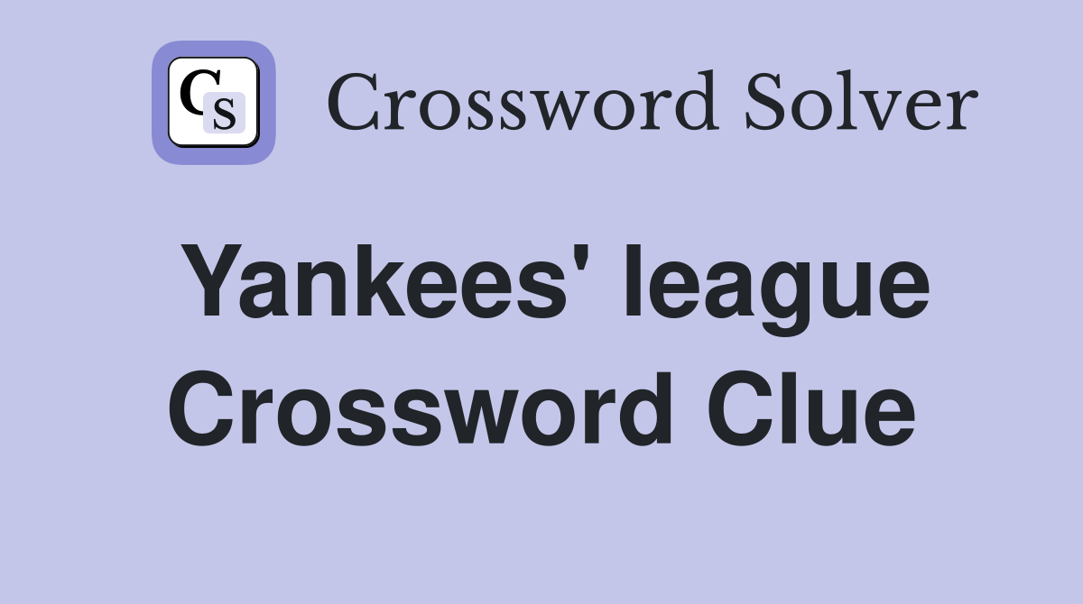 Yankees' league Crossword Clue