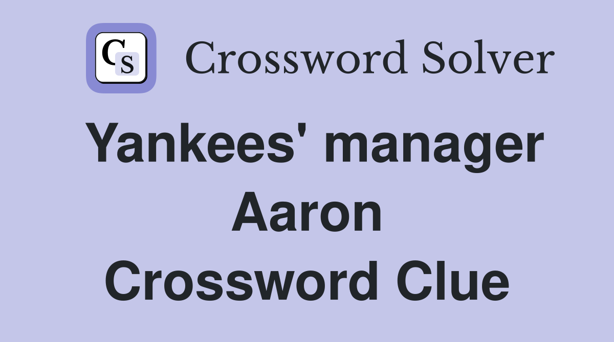 Yankees' manager Aaron Crossword Clue