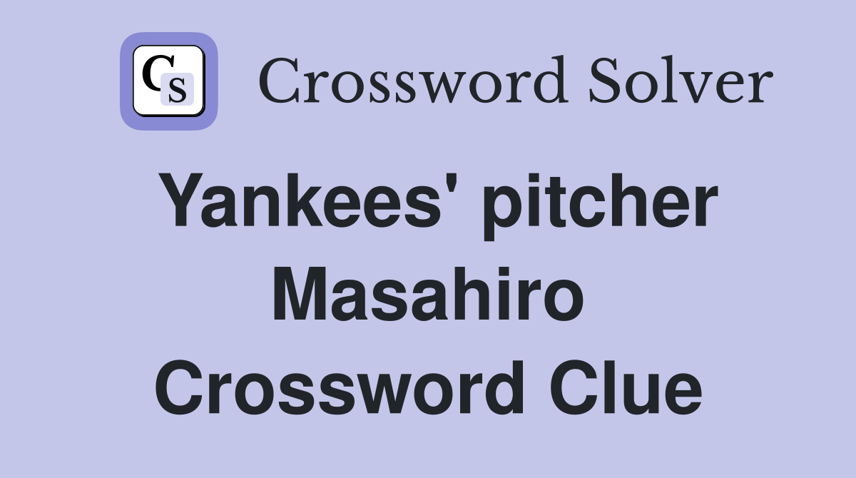 Yankees' pitcher Masahiro Crossword Clue