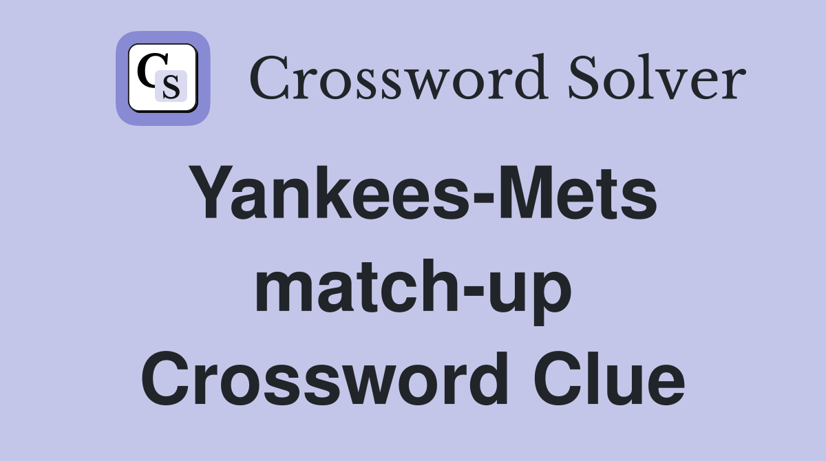 Yankees-Mets match-up Crossword Clue