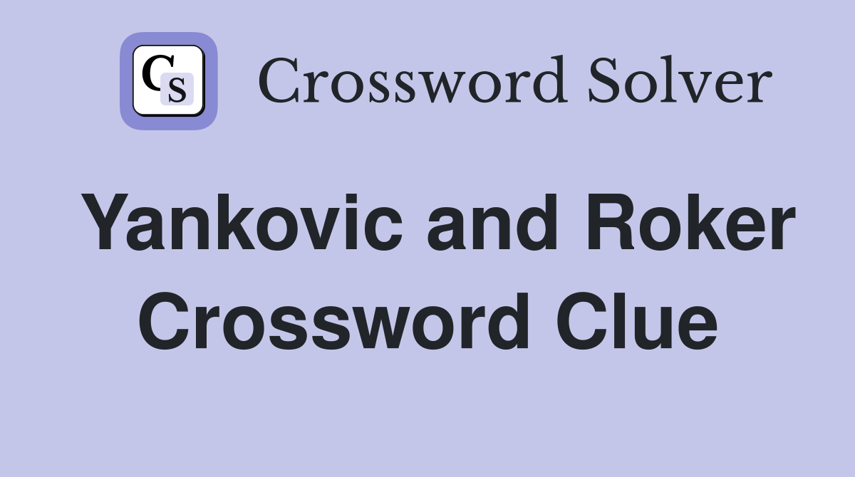 Yankovic and Roker Crossword Clue