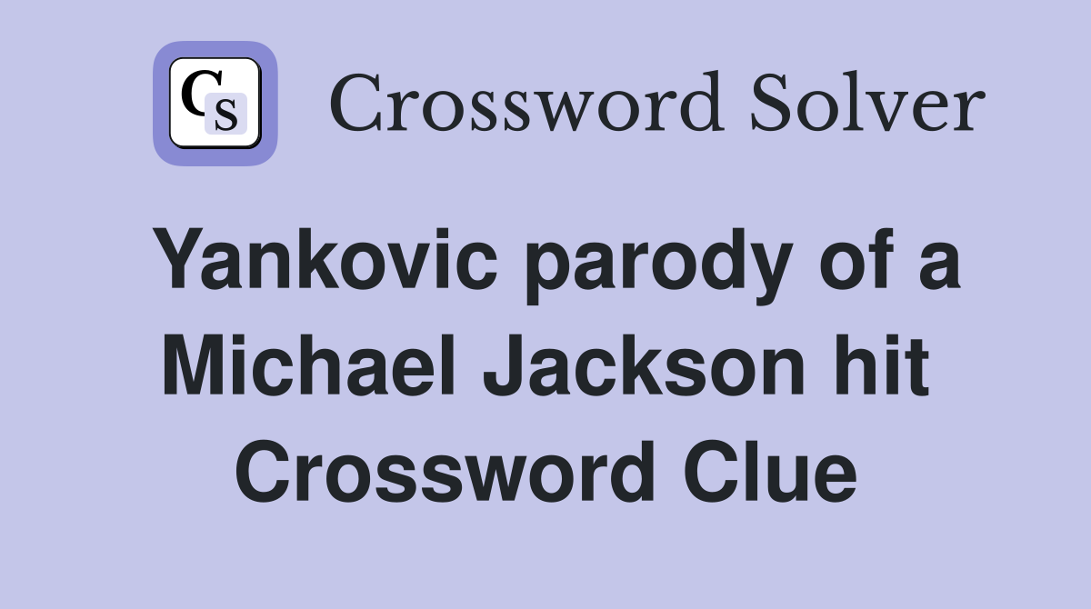 Yankovic parody of a Michael Jackson hit Crossword Clue