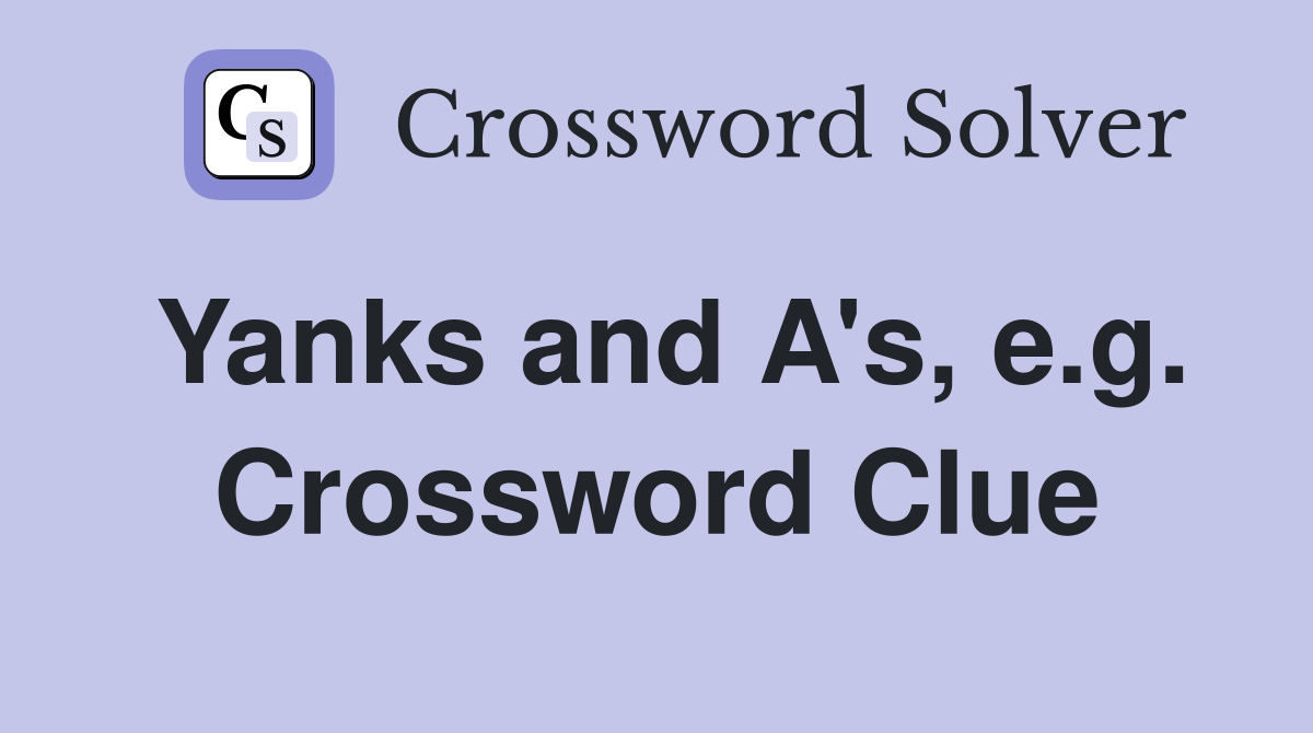 Yanks and A's, e.g. Crossword Clue