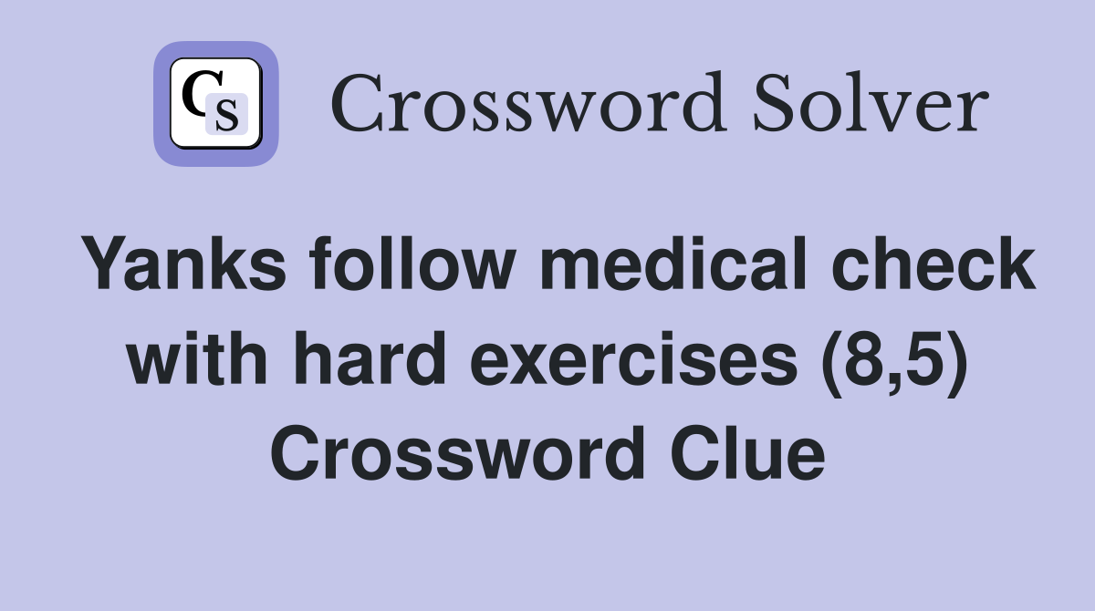 Yanks follow medical check with hard exercises (8,5) Crossword Clue