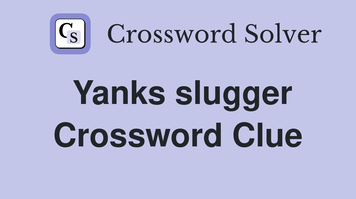 Yanks slugger Crossword Clue