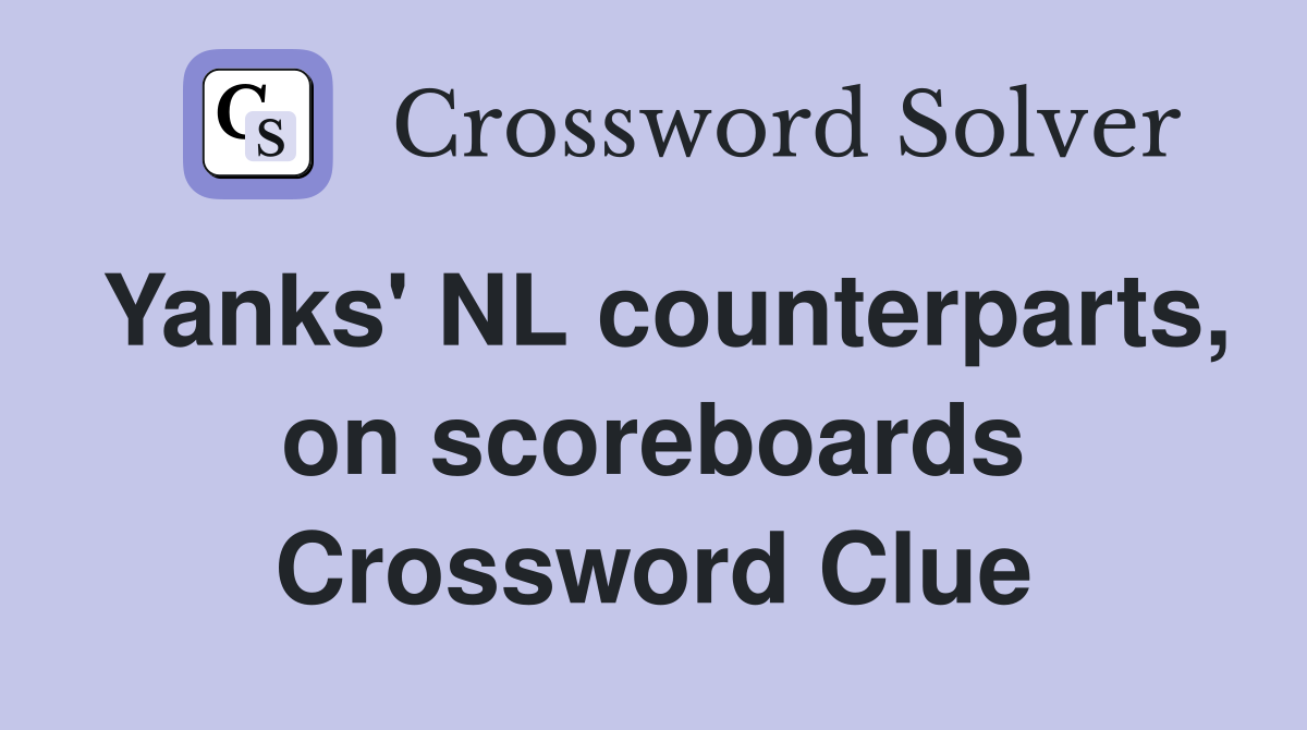 Yanks' NL counterparts, on scoreboards Crossword Clue