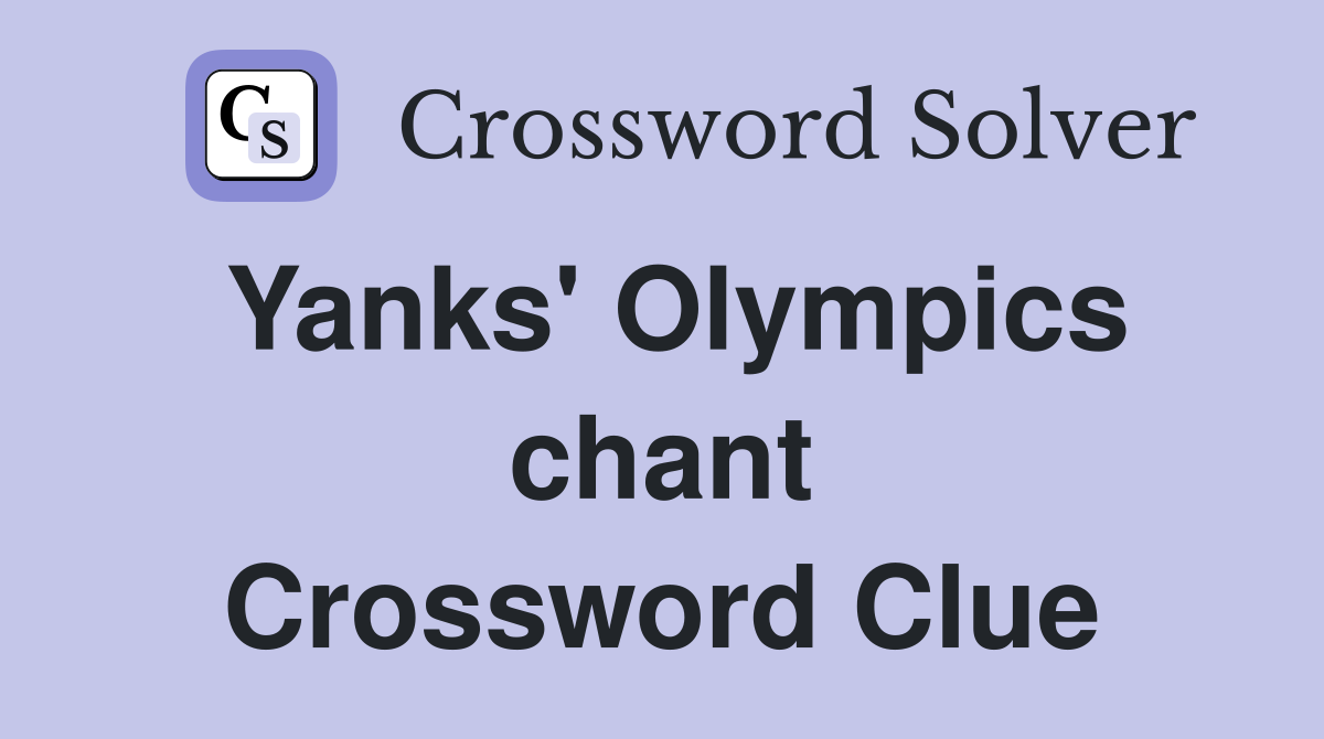 Yanks' Olympics chant Crossword Clue