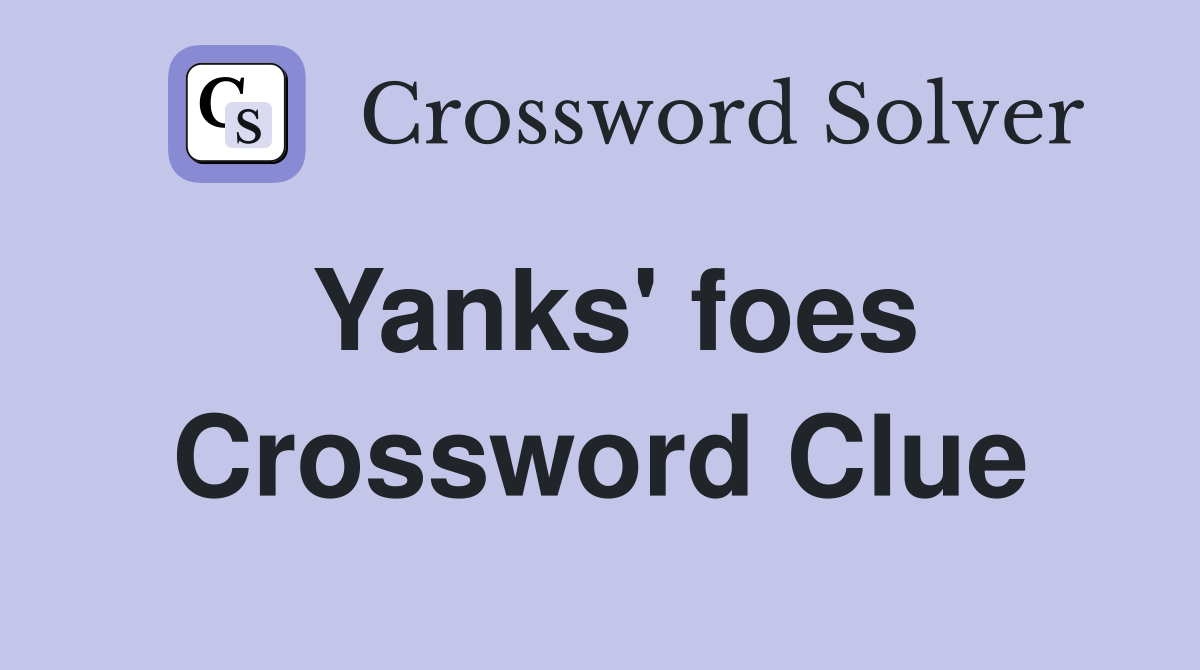 Yanks' foes Crossword Clue