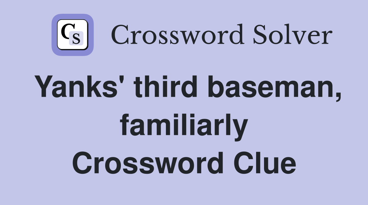 Yanks' third baseman, familiarly Crossword Clue