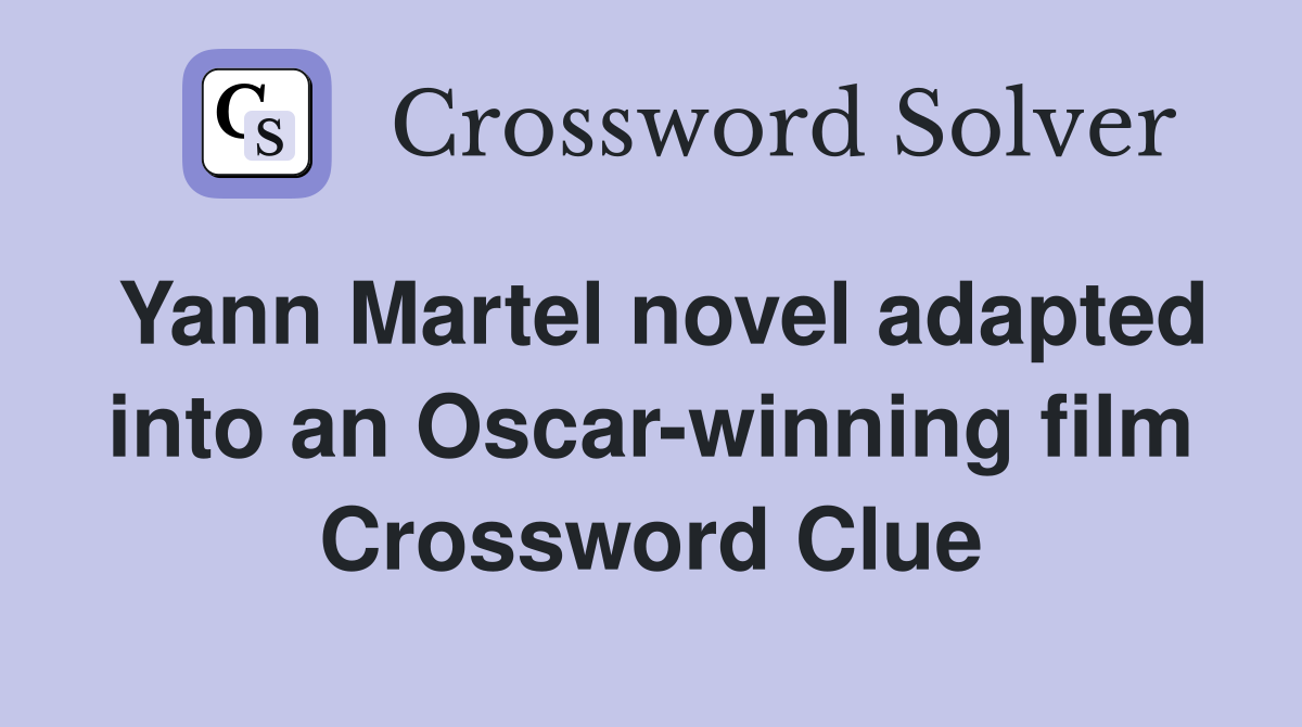 Yann Martel novel adapted into an Oscar-winning film Crossword Clue