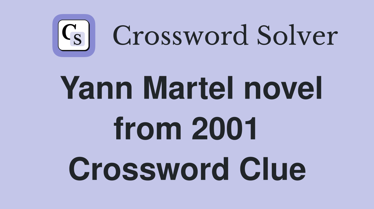 Yann Martel novel from 2001 Crossword Clue