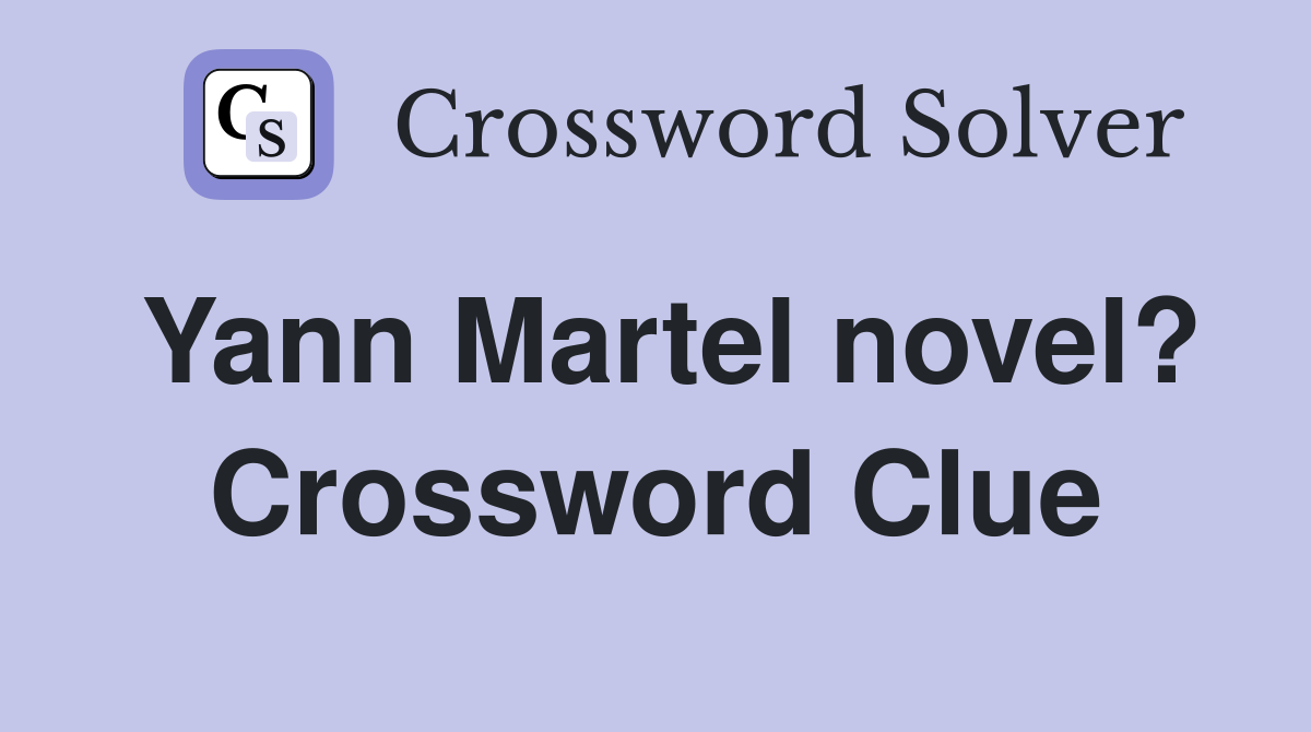 Yann Martel novel? Crossword Clue