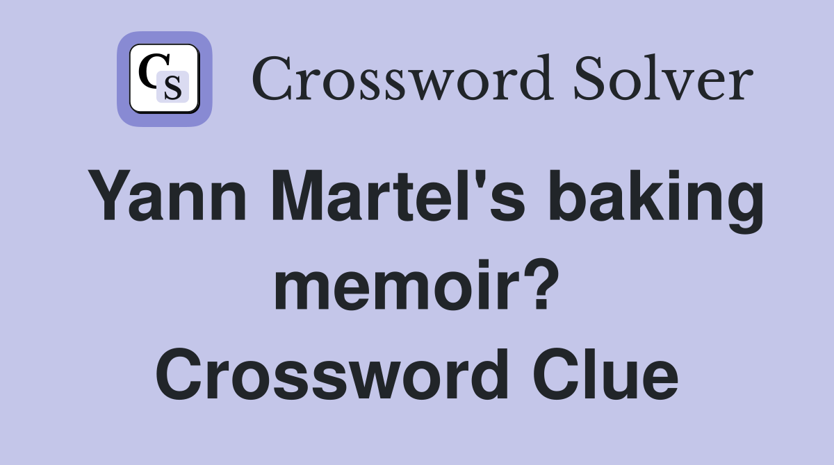 Yann Martel's baking memoir? Crossword Clue