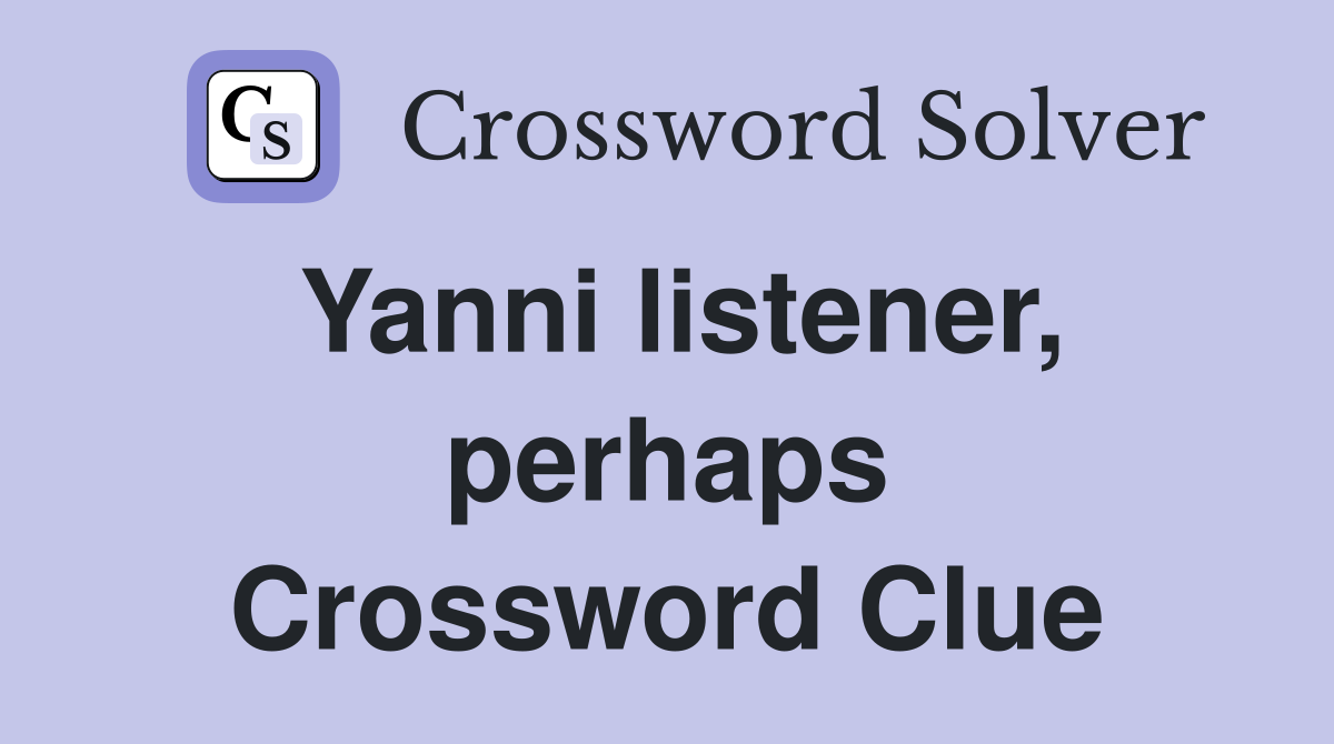 Yanni listener, perhaps Crossword Clue