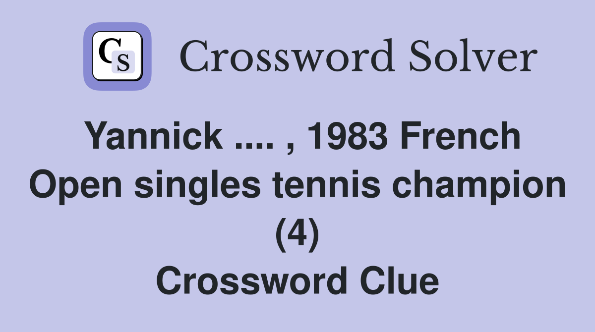 Yannick .... , 1983 French Open singles tennis champion (4) Crossword Clue