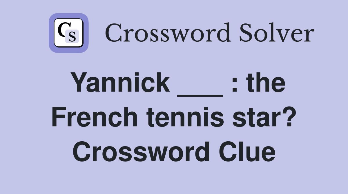 Yannick ___ : the French tennis star? Crossword Clue
