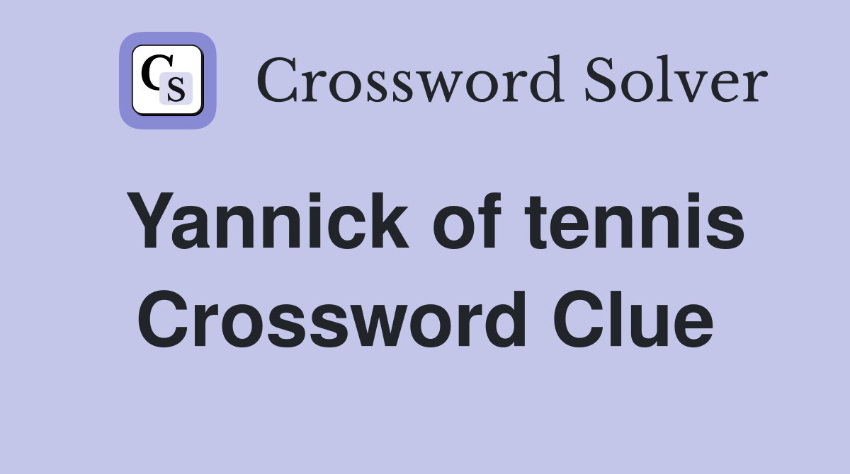 Yannick of tennis Crossword Clue