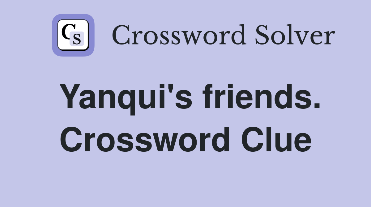 Yanqui's friends. Crossword Clue