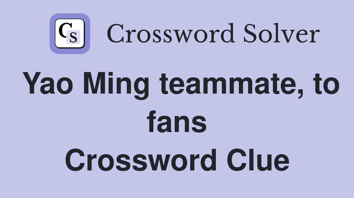 Yao Ming teammate, to fans Crossword Clue