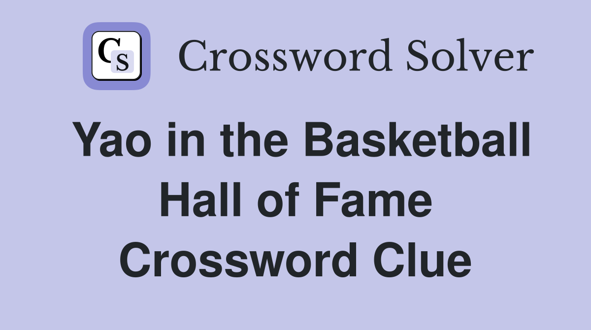 Yao in the Basketball Hall of Fame Crossword Clue