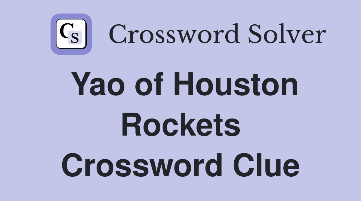 Yao of Houston Rockets Crossword Clue