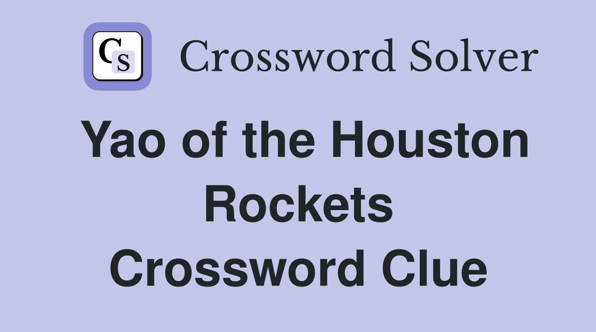 Yao of the Houston Rockets Crossword Clue