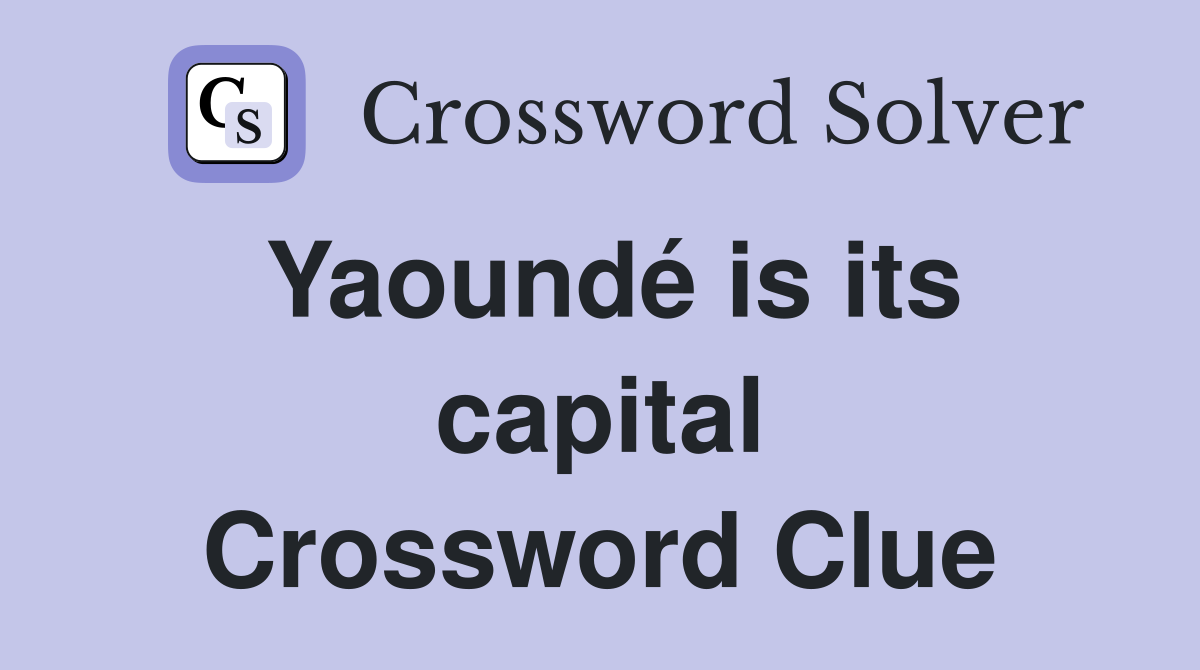 Yaoundé is its capital Crossword Clue