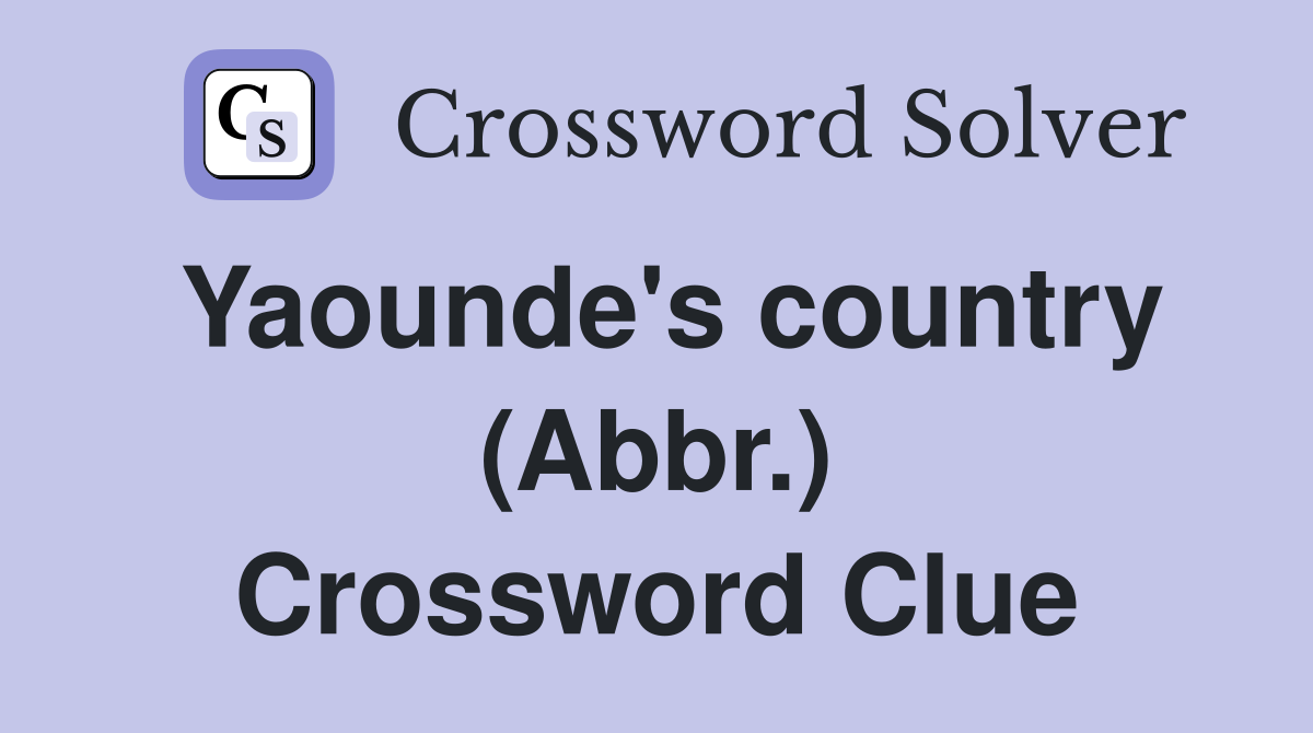 Yaounde's country (Abbr.) Crossword Clue